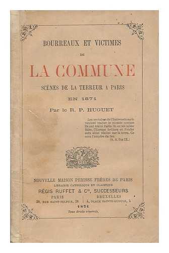 HUGEUT, R. P. - Bourreaux et victimes de la Commune : scenes de la terreur a Paris en 1871