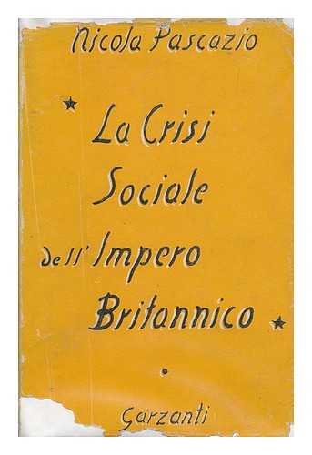 PASCAZIO, NICOLA (B. 1888) - La crisi sociale dell' Impero britannico : studio compiuto in Inghilterra / Nicola Pascazio