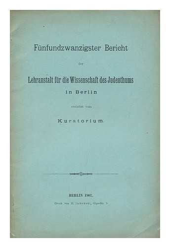 LEHRANSTALT FUR DIE WISSENSCHAFT DES JUDENTUMS (BERLIN) - Funfundzwanzigster bericht der Lehranstalt fur die Wissenschaft des Judentums in Berlin : erstattet vom Kuratorium