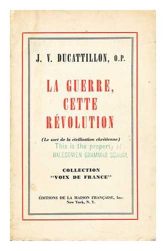 DUCATTILLION, J. V. - La guerre, cette revolution: le sort de la civilisation chretienne