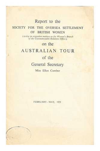 CUMBER, ELLEN - Report to the Society for the Oversea Settlement of British Women, acting in migration matters as the Women's Branch of the Commonwealth Relations Office, on the New Zealand tour of the general secretary ... May-June 1951
