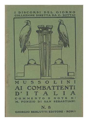 MUSSOLINI, BENITO (1883-1945) - Ai combattenti d'Italia / commento e note di M. Ponzio di San Sebastiano