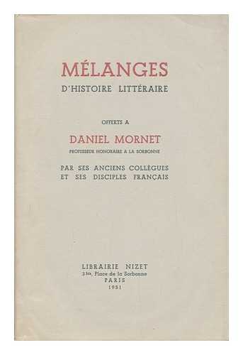 MORNET, DANIEL (1878-1954) - Melanges d'histoire litteraire : offerts a Daniel Mornet par ses anciens collegues et ses disciples francais