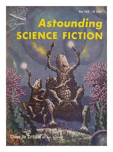 CLEMENT, HAL - Close to critical (part 1 of 3) / Hal Clement, in: Astounding science fiction ; vol. lxi no. 3, May 1958