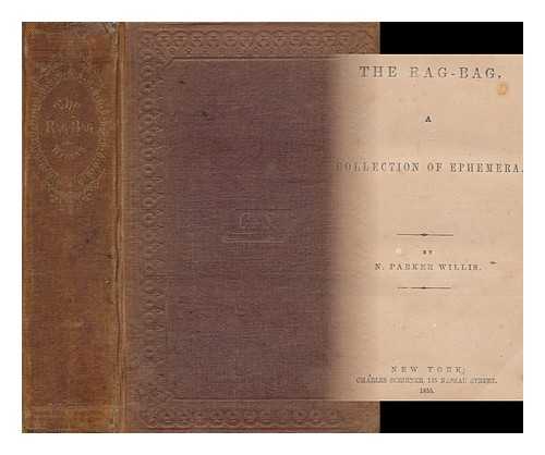 WILLIS, NATHANIEL PARKER (1806-1867) - The rag-bag, a collection of ephemera