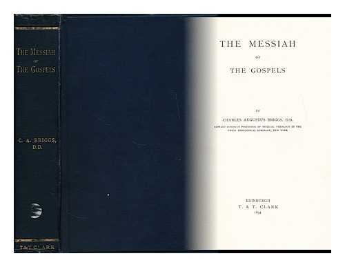 BRIGGS, CHARLES AUGUSTUS (1841-1913) - The Messiah of the Gospels