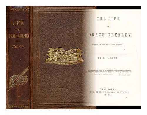 PARTON, JAMES (1822-1891) - The life of Horace Greeley, editor of the New York tribune