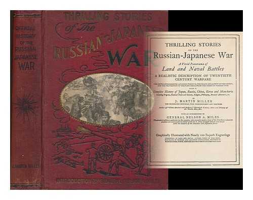 MILLER, J. MARTIN (JAMES MARTIN), (B. 1859) - Thrilling stories of the Russian-Japanese War : a vivid panorama of land and naval battles ... also a complete history of Japan, Russia, China, Korea and Manchuria ...