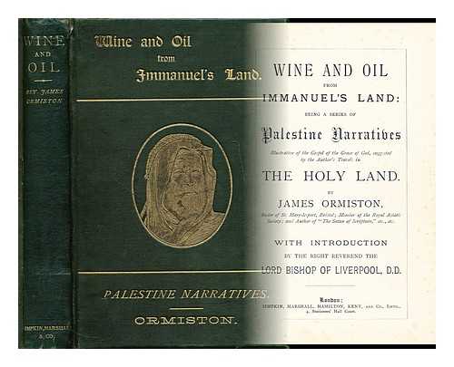 ORMISTON, JAMES - Wine and oil from Immanuel's land : being a series of Palestine narratives