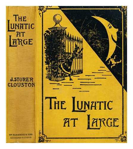 CLOUSTON, J. STORER (JOSEPH STORER) (1870-1944) - The lunatic still at large