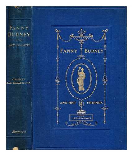 BURNEY, FANNY (1752-1840) - Fanny Burney and her friends  : Select passages from her diary and other writings / ed. by L.B. Seeley ... With nine illustrations after Reynolds, Gainsborough, Copley, and West