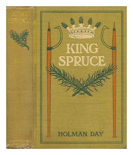 DAY, HOLMAN (1865-1935) - King Spruce : a novel