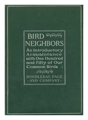 BLANCHAN, NELTJE (1865-1918) - Bird neighbors. An introductory acquaintance with one hundred and fifty birds commonly found in the gardens, meadows, and woods about our homes, by Neltje Blanchan (pseud.) with introduction by John Burroughs, with many photographic illustrations in color