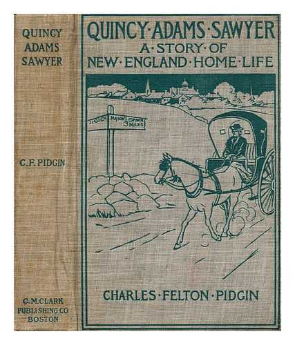 PIDGIN, CHARLES FELTON (1844-1923) - Quincy Adams Sawyer and Mason's Corner folks  : a novel : a picture of New England home life