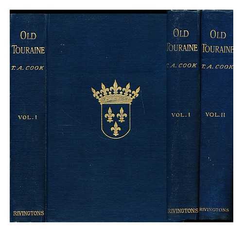 COOK, THEODORE ANDREA, SIR (1867-1928) - Old Touraine  : the life and history of the chateaux of the Loire 