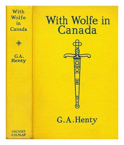 HENTY, GEORGE ALFRED (1832-1902) - With Wolfe in Canada  : or, The winning of a continent
