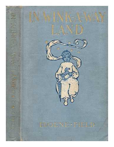 FIELD, EUGENE (1850-1895) - In Wink a way land