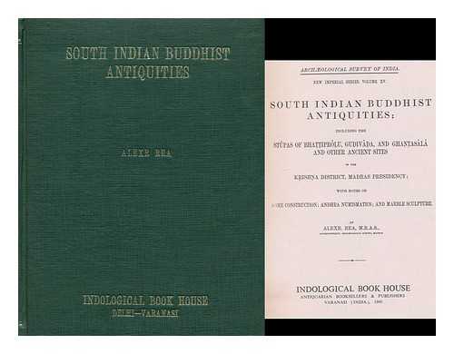 REA, ALEXANDER - South Indian Buddhist antiquities : including the stupas of Bhattiprolu, udivada and Ghantasala, and other ancient sites, in the Krishna District, Madras Presidency; with notes on dome construction, Andhra numismatics, and marble sculpture