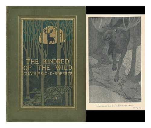 ROBERTS, CHARLES GEORGE DOUGLAS, SIR (1860-1943) - The kindred of the wild : a book of animal life