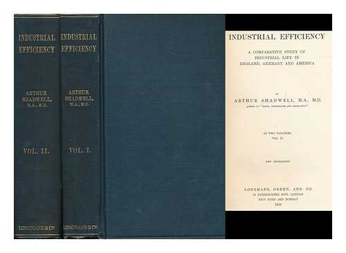 SHADWELL, ARTHUR (1854-1936) - Industrial efficiency : a comparative study of industrial life in England, Germany and America