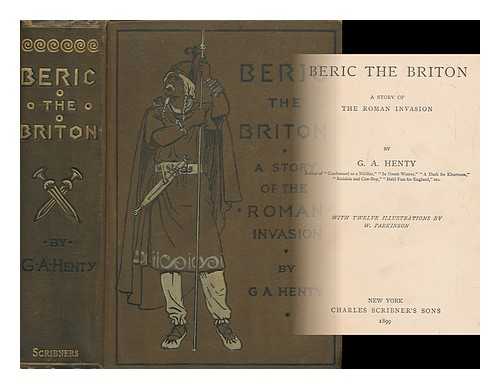 HENTY, G. A. (GEORGE ALFRED), (1832-1902) - Beric the Briton : a story of the Roman invasion