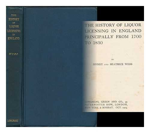 WEBB, SIDNEY (1859-1947) - The history of liquor licensing in England, principally from 1700 to 1830