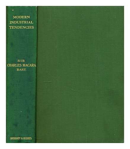 MACARA, SIR CHARLES WRIGHT, BART., (1845-?) - Modern industrial tendencies