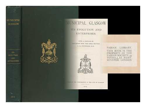 GLASGOW CITY CORPORATION - Municipal Glasgow : its evolution and enterprises / issued by the city of Glasgow ; with a preface by D.M. Stevenson