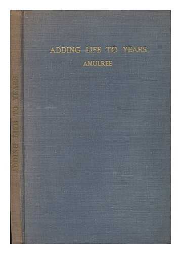 AMULREE, BASIL WILLIAM SHOLTO MACKENZIE, BARON (1900-1984) - Adding life to years