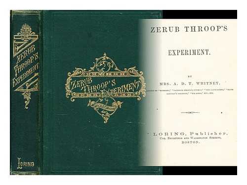 WHITNEY, A. D. T. (ADELINE DUTTON TRAIN) (1824-1906) - Zerub Throop's experiment
