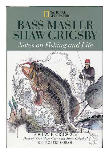 GRIGSBY, SHAW E. - Bass Master Shaw Grigsby Notes on Fishing and Life