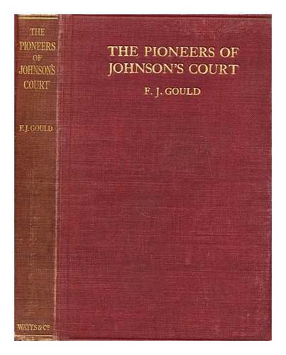 GOULD, FREDERICK JAMES (1855-1938) - The pioneers of Johnson's Court  : a history of the Rationalist Press Association from 1899 onwards