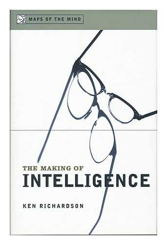 RICHARDSON, KEN - The Making of Intelligence / Ken Richardson