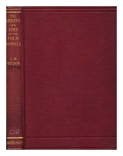 WILSON, JAMES MAURICE (1836-1931) - Studies in the origins and aims of the four gospels  : being two courses of sermons preached in Worchester Cathedral, on the Sunday mornings in Lent, and in July, 1910