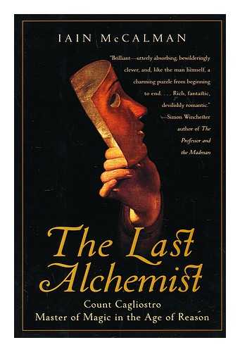 MCCALMAN, IAIN - The Last Alchemist : Count Cagliostro, Master of Magic in the Age of Reason / Iain McCalman