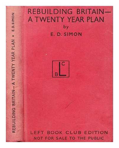 SIMON, E. D. (ERNEST DARWIN) (1879-1960) - Rebuilding Britain  : a twenty year plan