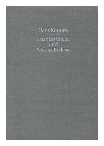 KORTUM, HANS - Charles Perrault und Nicolas Boileau. Der Antike-Streit im Zeitalter der klassischen Franzosischen Literatur
