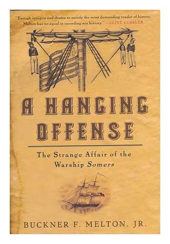 MELTON, BUCKNER F. JR. - A Hanging Offense : the Strange Affair of the Warship Somers / Buckner F. Melton, Jr