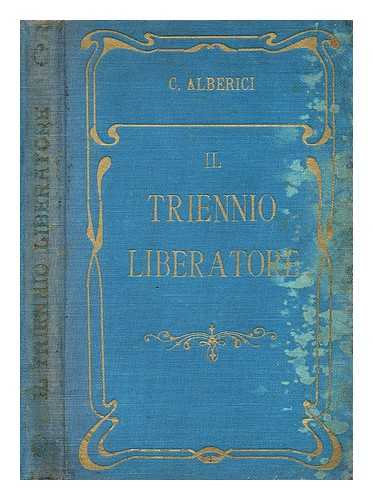ALBERICI, CAMILLO - Il triennio liberatore dal 1859 al 1861