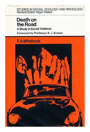 WHITLOCK, FRANCIS ANTONY - Death on the road: a study in social violence [by] F. A. Whitlock. Foreword by R. J. Smeed