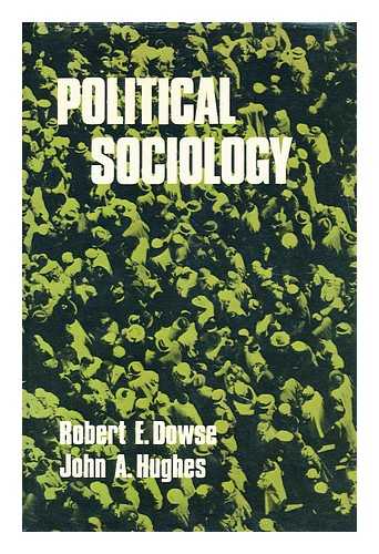 DOWSE, ROBERT EDWARD - Political sociology [by] Robert E. Dowse and John A. Hughes