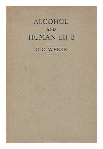 WEEKS, COURTNEY CHARLES (1872-?) - Alcohol and human life