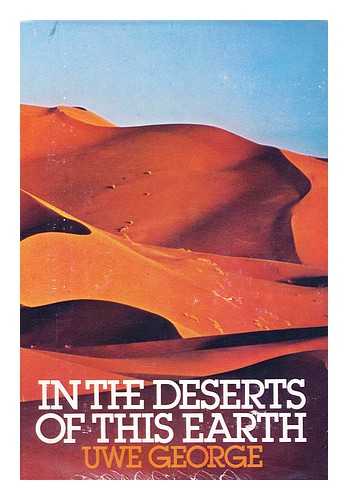 GEORGE, UWE (1940-?) - In the deserts of this Earth / Uwe George ; translated from the German by Richard and Clara Winston