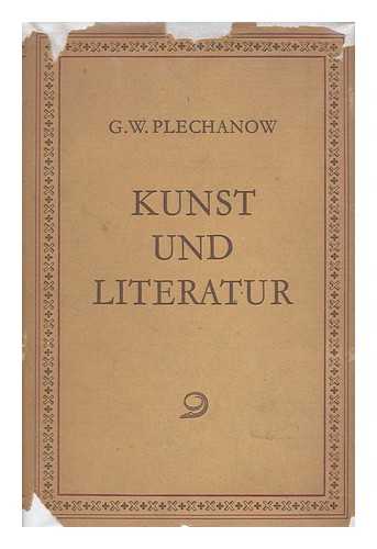 PLEKHANOV, GEORGII VALENTINOVICH. BELCHIKOV, NIKOLAI FEDOROVICH - Kunst und Literatur / G.W. Plechanow ; Vorwort, M. Rosental ; Redaktion und Kommentar, N.F. Beltschikow