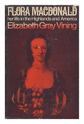 VINING, ELIZABETH GRAY (1902-1999) - Flora MacDonald / her life in the Highlands and America