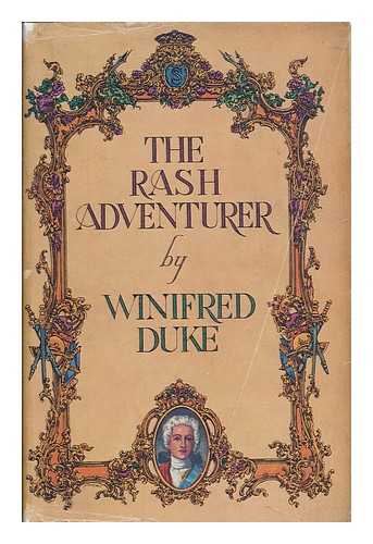 DUKE, WINIFRED - The rash adventurer : being an account, compiled from contemporary records, of Prince Charles Edward Stuart's expedition into England durning the last months of the year 1745