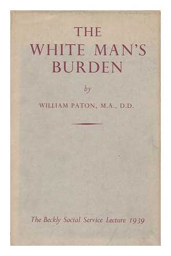 PATON, WILLIAM (1886-1943) - The white man's burden : the social service lecture, 1939