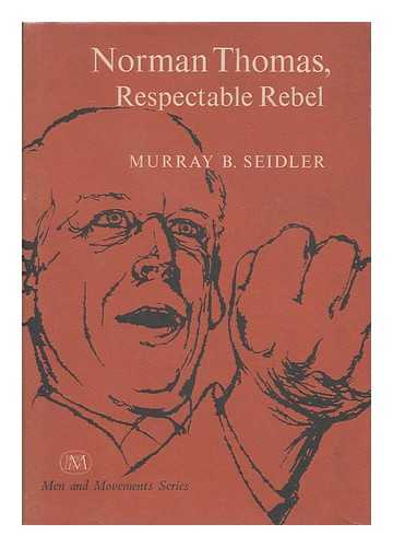 SEIDLER, MURRAY BENJAMIN (1924- ) - Norman Thomas, respectable rebel