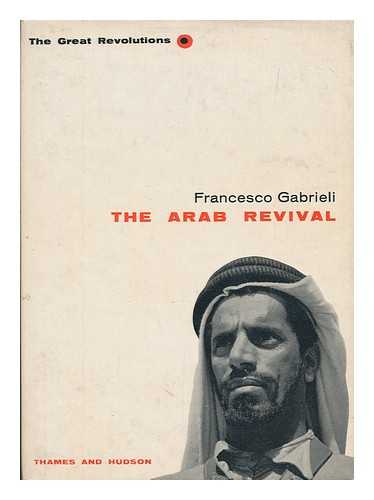 GABRIELI, FRANCESCO (1904-1996) - The Arab revival / Francesco Gabrieli ; translated by Lovett F. Edwards