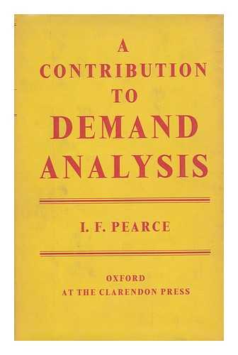 PEARCE, IVOR F. - A contribution to demand analysis